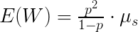 {E (W) =  frac {p ^ 2} {1-p}  cdot  mu_ {s}}  